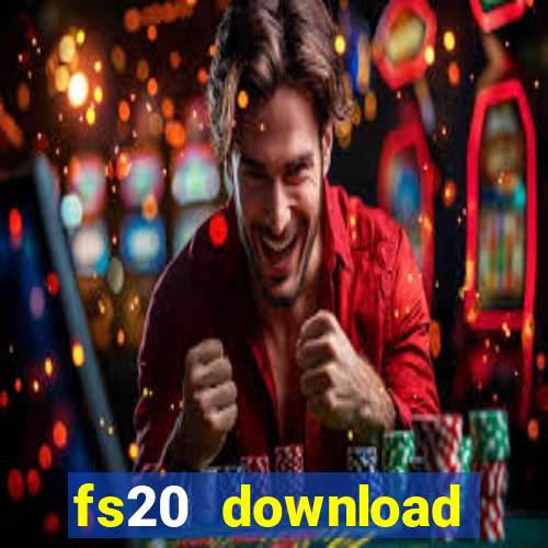 fs20 download dinheiro infinito